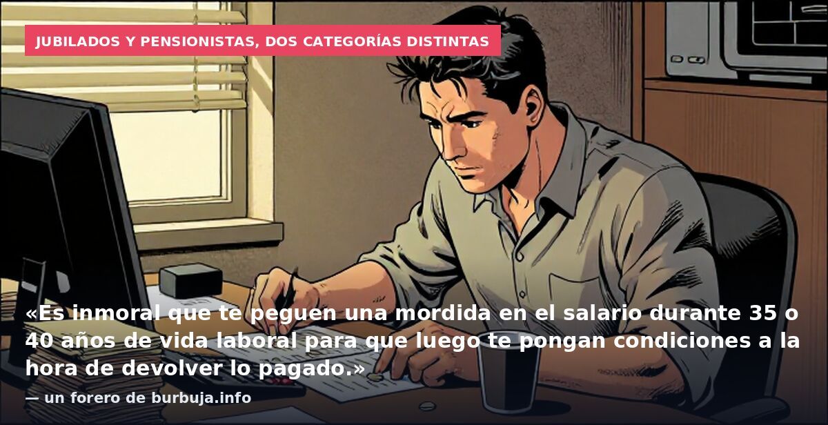 Jubilados y pensionistas, dos categorías distintas: «Es inmoral que te peguen una mordida en el salario durante 35 o 40 años de vida laboral para que luego te pongan condiciones a la hora de devolver lo pagado.» — un forero de burbuja.info