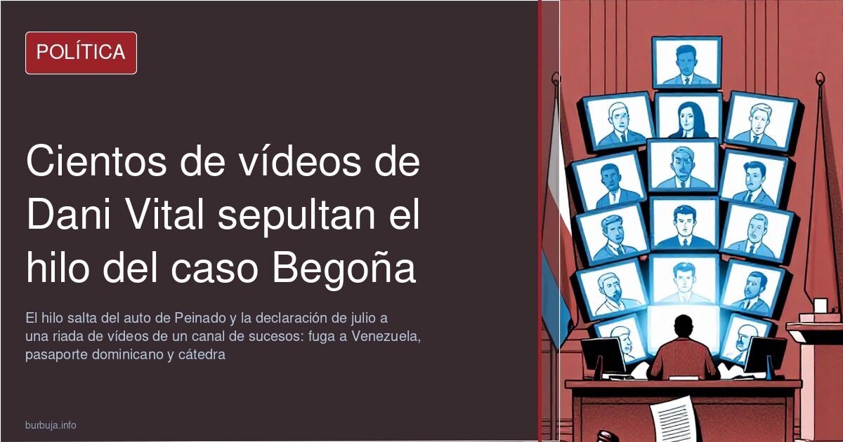 Cientos de vídeos de Dani Vital sepultan el hilo del caso Begoña