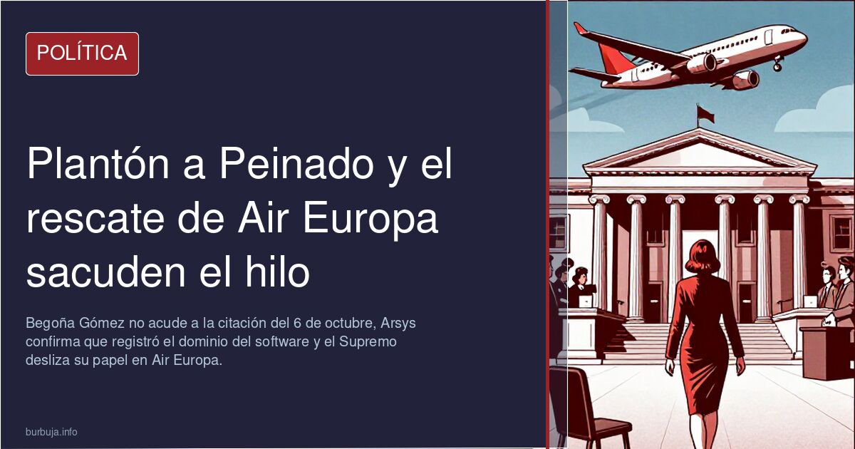 Plantón a Peinado y el rescate de Air Europa sacuden el hilo
