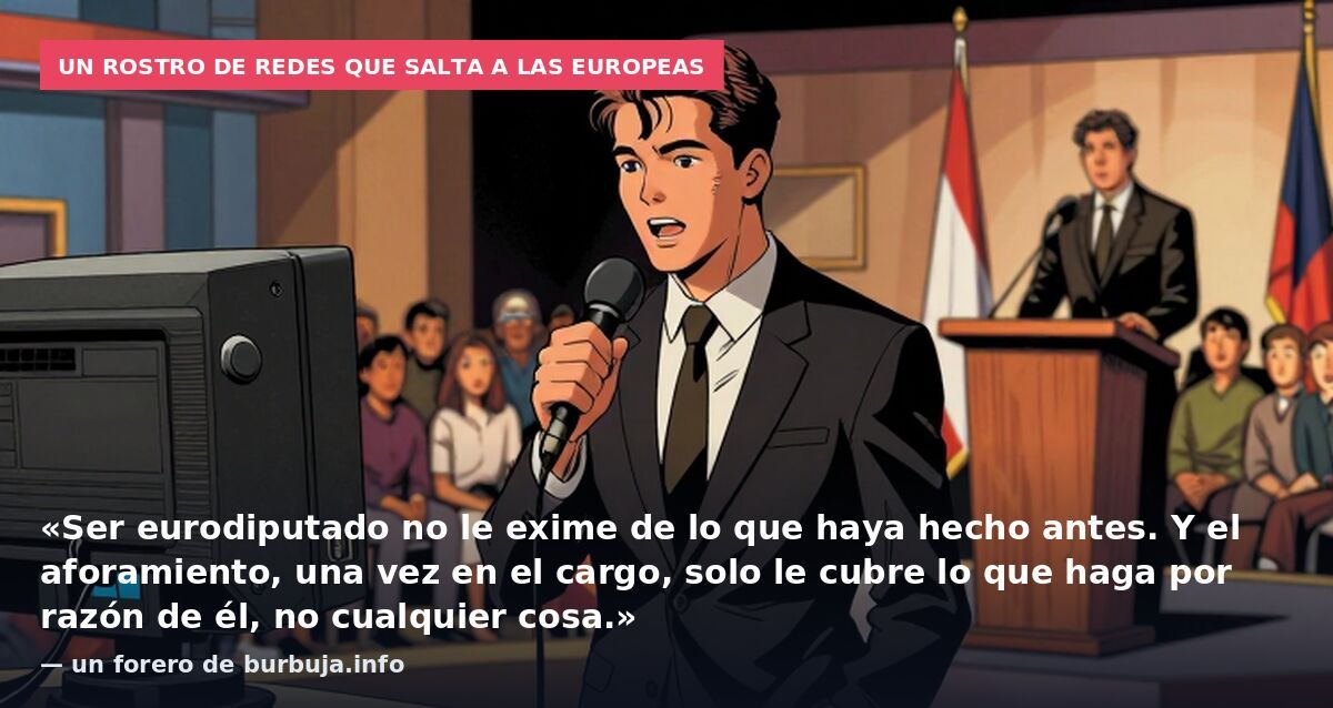 Un rostro de redes que salta a las europeas: «Ser eurodiputado no le exime de lo que haya hecho antes. Y el aforamiento, una vez en el cargo, solo le cubre lo que haga por razón de él, no cualquier cosa.» — un forero de burbuja.info