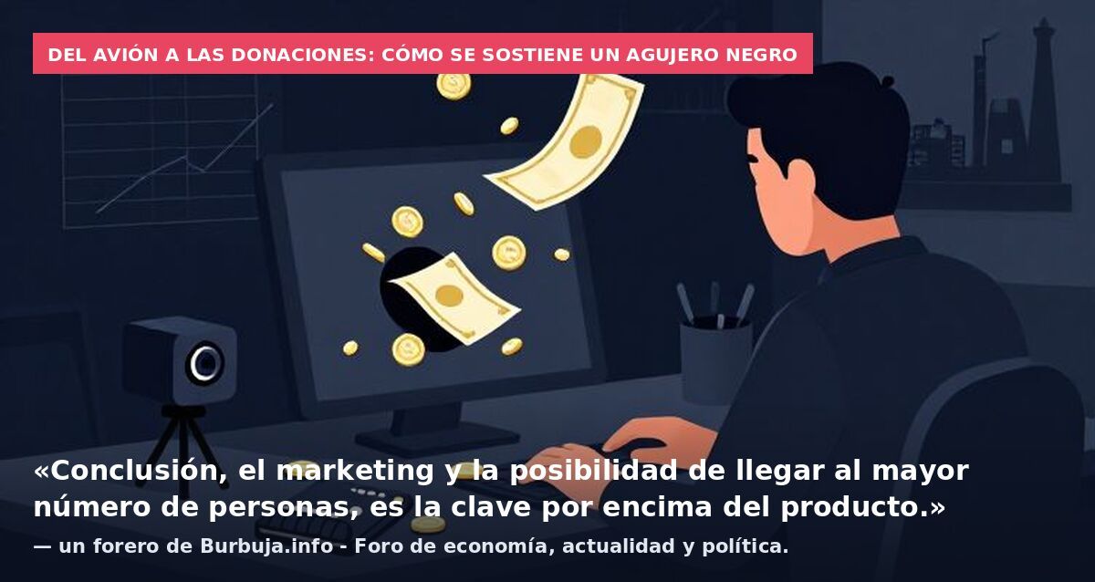 Del avión a las donaciones: cómo se sostiene un agujero negro: «Conclusión, el marketing y la posibilidad de llegar al mayor número de personas, es la clave por encima del producto.» — un forero de Burbuja.info - Foro de economía, actualidad y políti