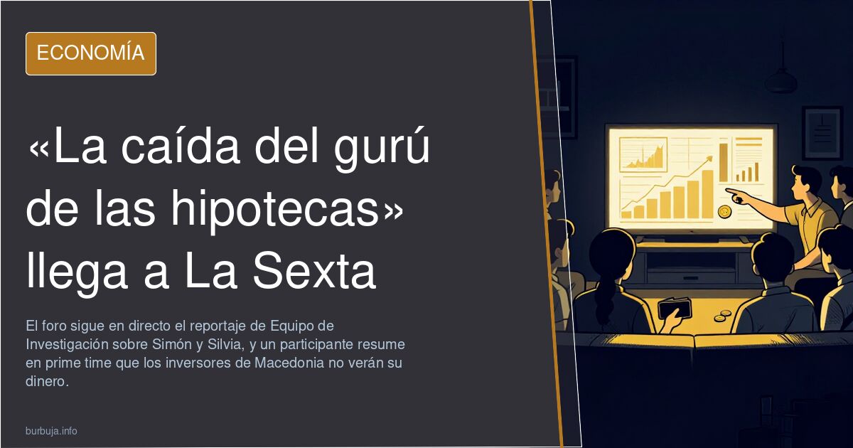 «La caída del gurú de las hipotecas» llega a La Sexta