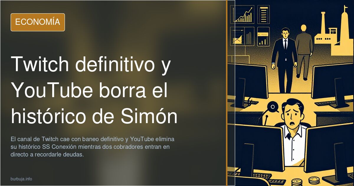Twitch definitivo y YouTube borra el histórico de Simón