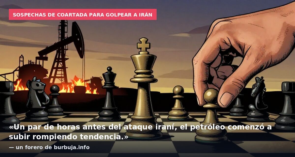 Sospechas de coartada para golpear a Irán: «Un par de horas antes del ataque iraní, el petróleo comenzó a subir rompiendo tendencia.» — un forero de burbuja.info