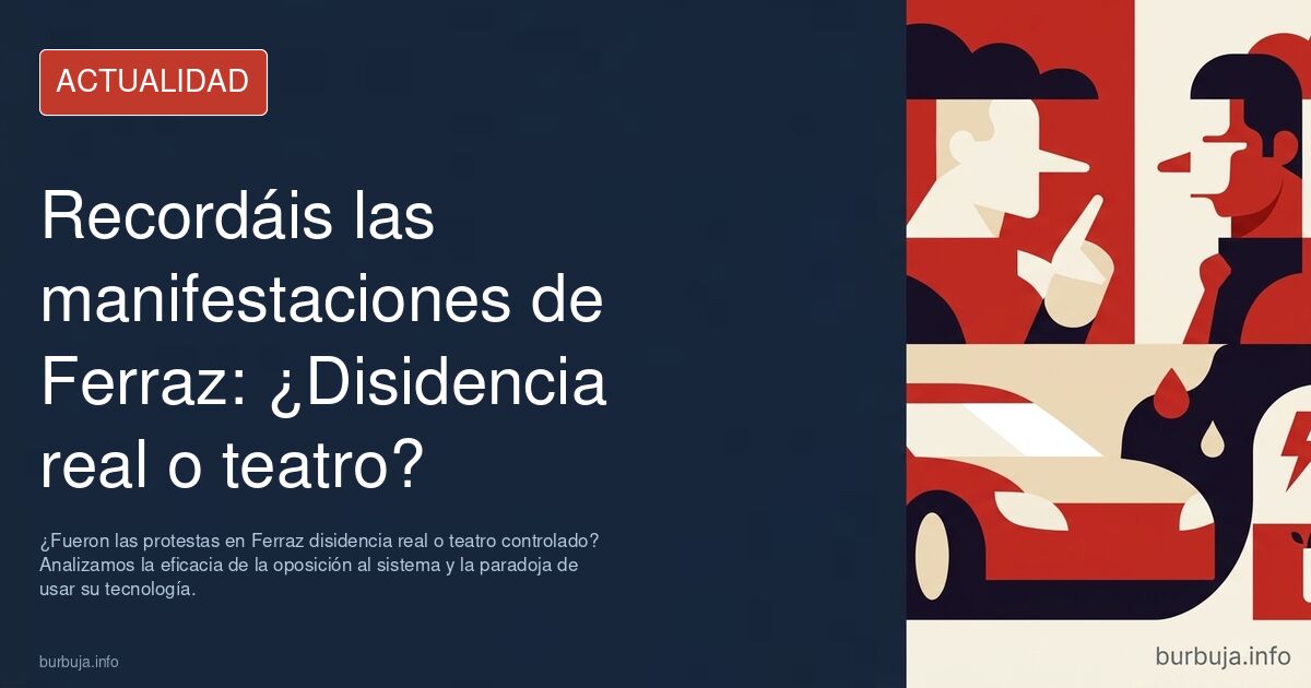 ¿Fueron las protestas en Ferraz disidencia real o teatro controlado? Analizamos la eficacia de la oposición al sistema y la p