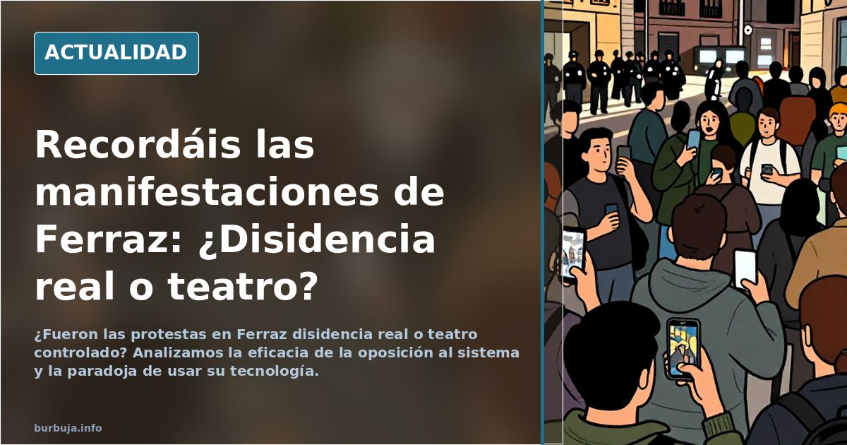 ¿Fueron las protestas en Ferraz disidencia real o teatro controlado? Analizamos la eficacia de la oposición al sistema y la p
