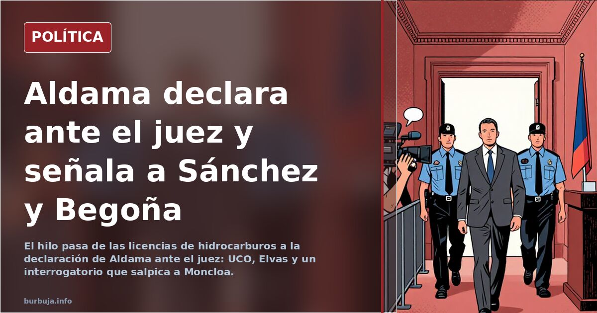 Aldama declara ante el juez y señala a Sánchez y Begoña