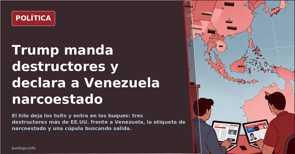 Trump manda destructores y declara a Venezuela narcoestado