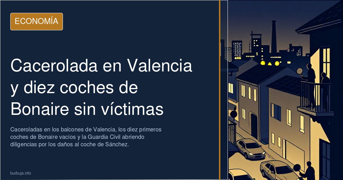 Cacerolada en Valencia y diez coches de Bonaire sin víctimas