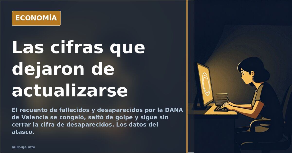 Recuento de muertos y desaparecidos de la DANA de Valencia marcado por cifras incompletas y actualizaciones interrumpidas