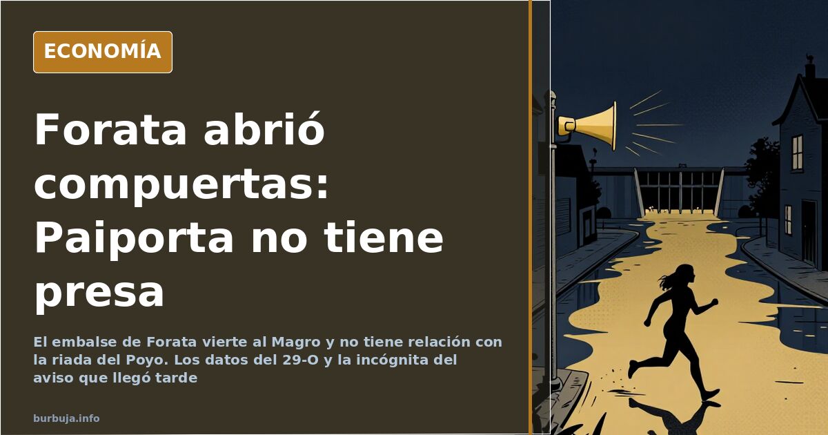 Por qué se abrieron las compuertas de Forata y qué pasó en el Poyo