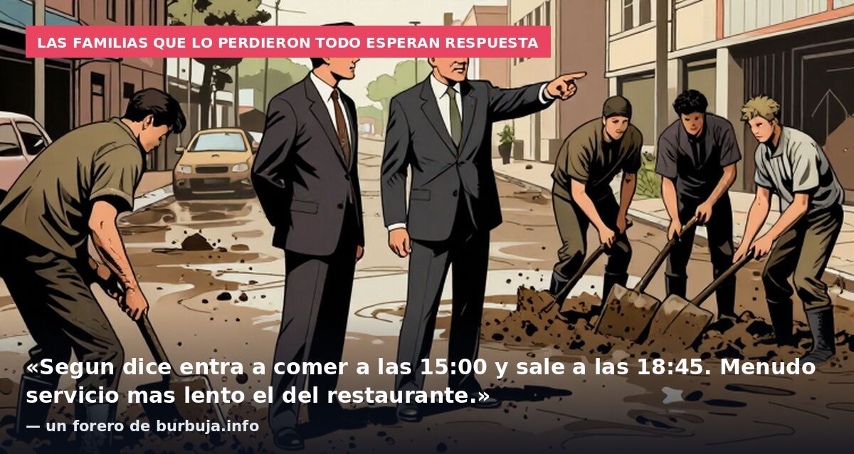 Las familias que lo perdieron todo esperan respuesta: «Segun dice entra a comer a las 15:00 y sale a las 18:45. Menudo servicio mas lento el del restaurante.» — un forero de burbuja.info