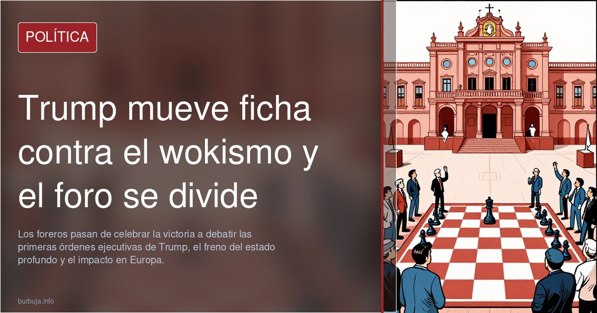 Trump mueve ficha contra el wokismo y el foro se divide
