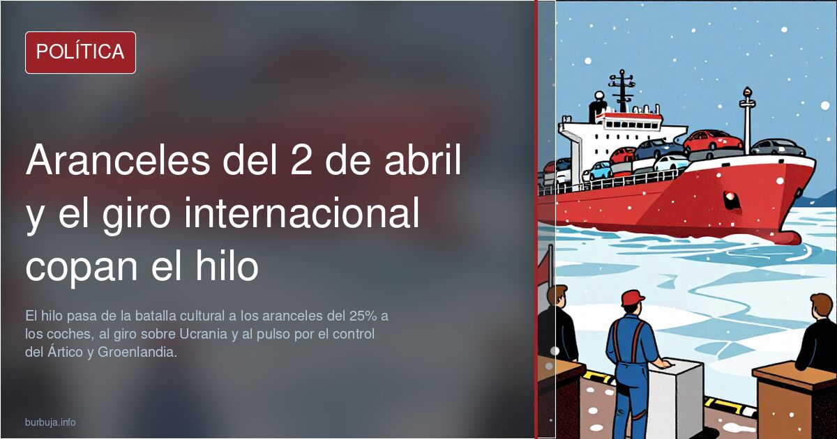 Aranceles del 2 de abril y el giro internacional copan el hilo