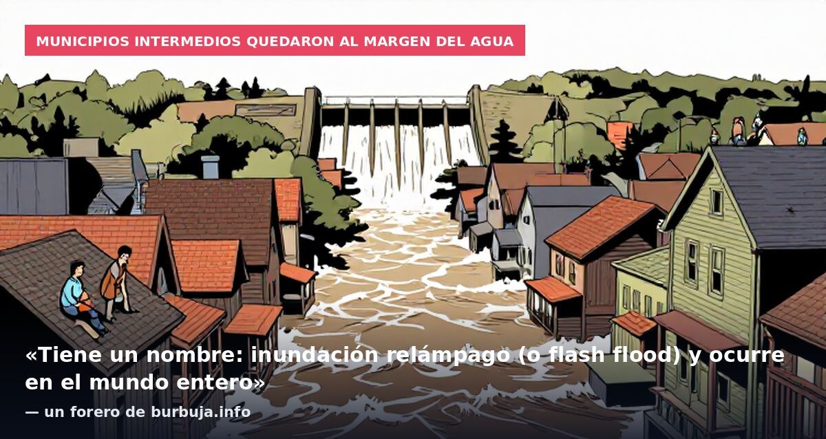 Municipios intermedios quedaron al margen del agua: «Tiene un nombre: inundación relámpago (o flash flood) y ocurre en el mundo entero» — un forero de burbuja.info