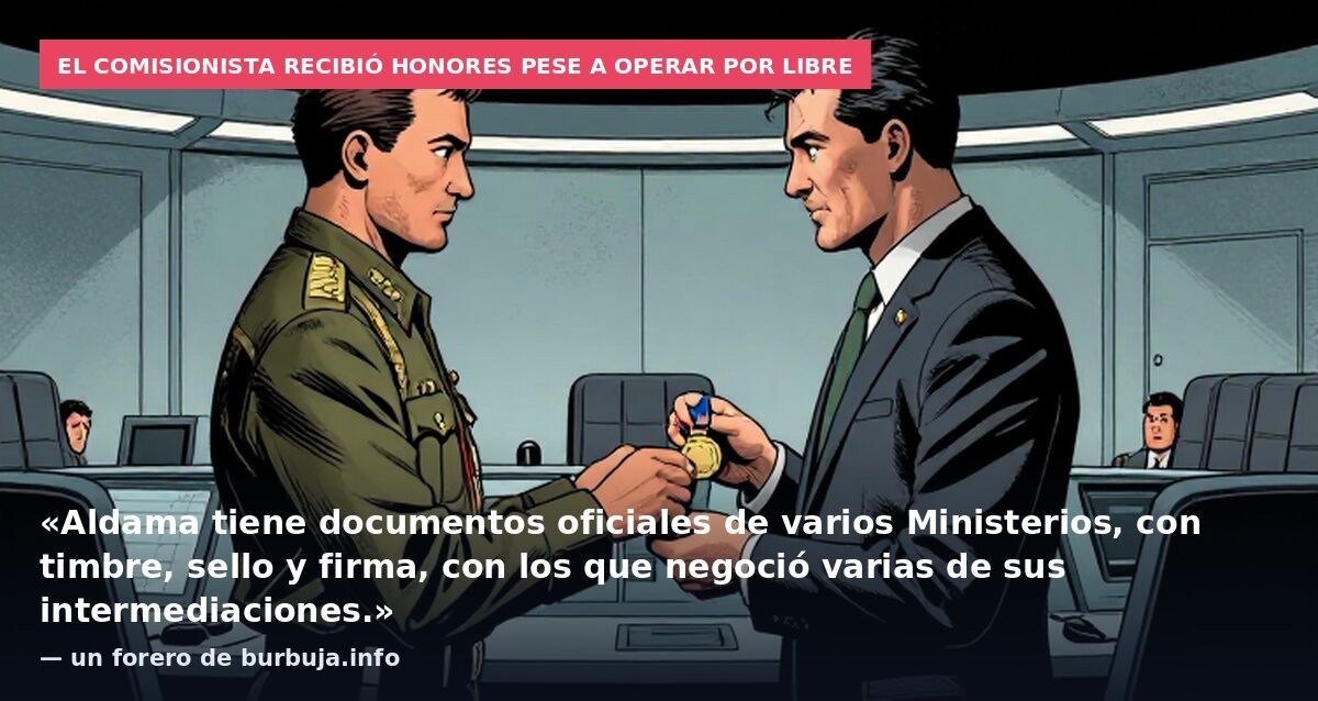 El comisionista recibió honores pese a operar por libre: «Aldama tiene documentos oficiales de varios Ministerios, con timbre, sello y firma, con los que negoció varias de sus intermediaciones.» — un forero de burbuja.info