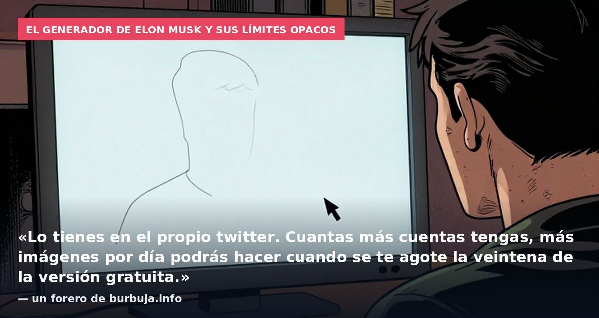 El generador de Elon Musk y sus límites opacos: «Lo tienes en el propio twitter. Cuantas más cuentas tengas, más imágenes por día podrás hacer cuando se te agote la veintena de la versión gratuita.» — un forero de burbuja.info