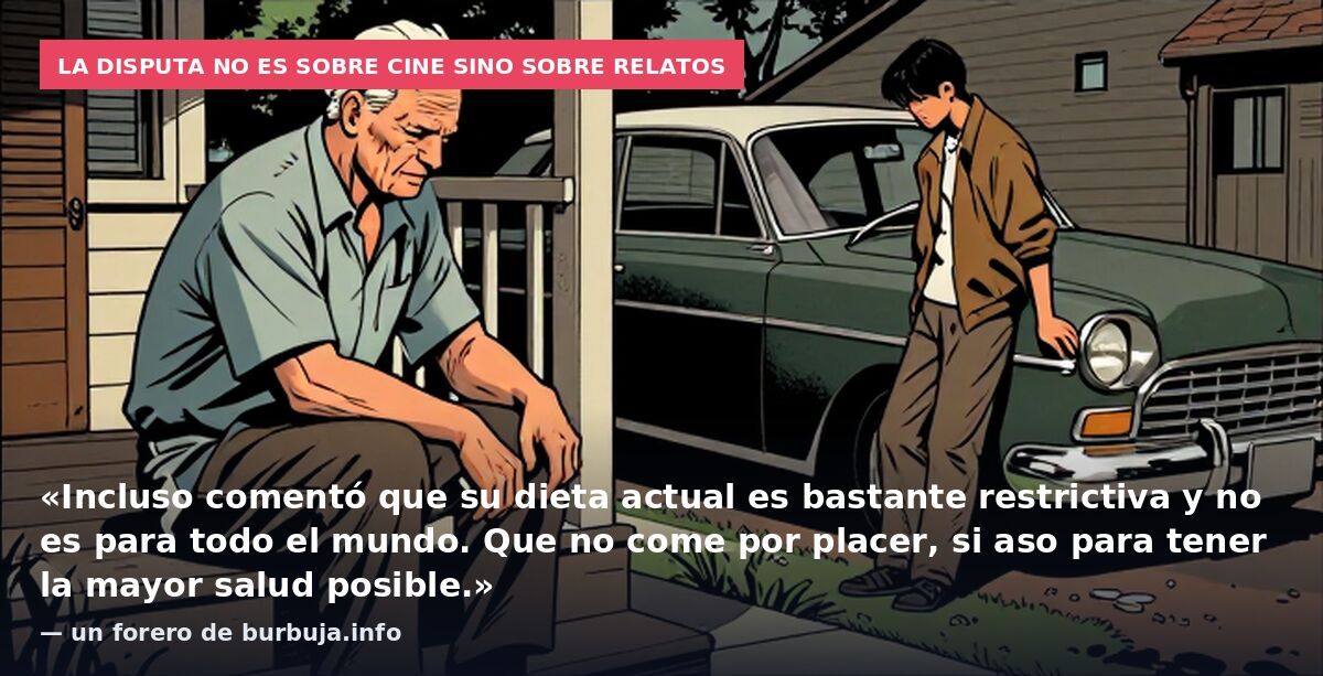 La disputa no es sobre cine sino sobre relatos: «Incluso comentó que su dieta actual es bastante restrictiva y no es para todo el mundo. Que no come por placer, si aso para tener la mayor salud posible.» — un forero de burbuja.info
