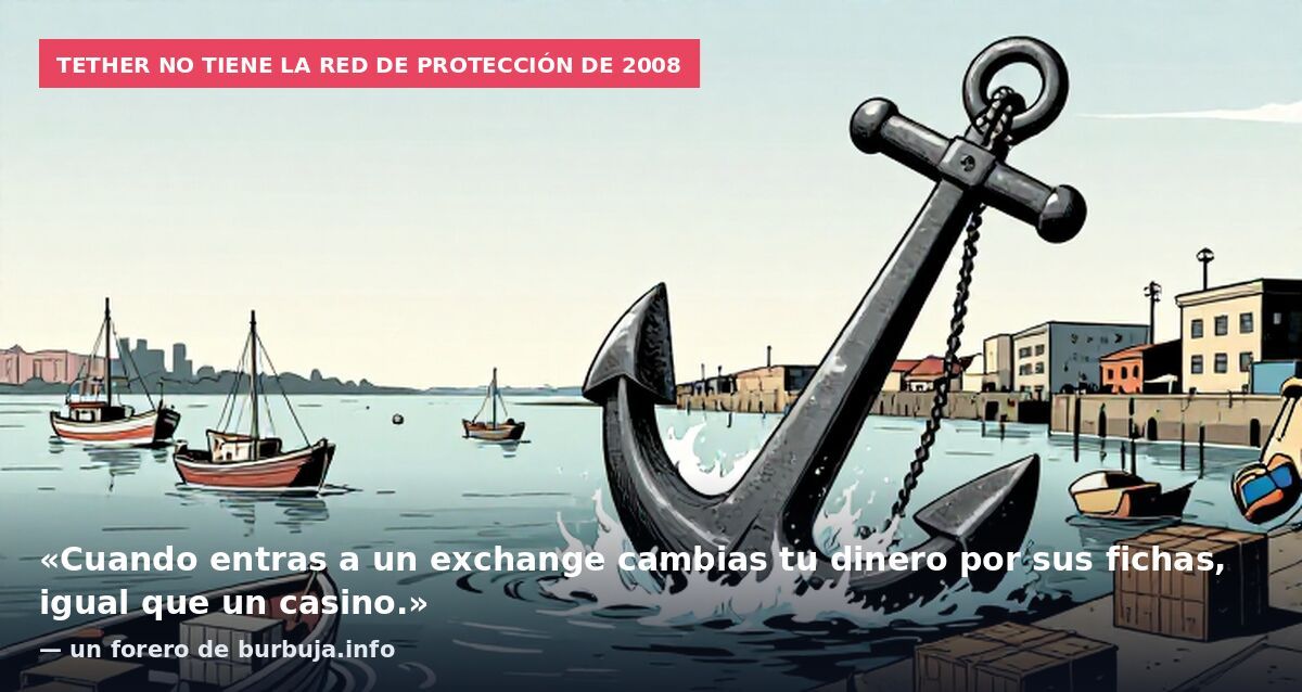 Tether no tiene la red de protección de 2008: «Cuando entras a un exchange cambias tu dinero por sus fichas, igual que un casino.» — un forero de burbuja.info