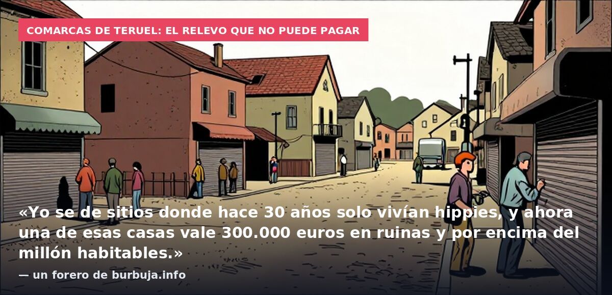 Comarcas de Teruel: el relevo que no puede pagar: «Yo se de sitios donde hace 30 años solo vivían hippies, y ahora una de esas casas vale 300.000 euros en ruinas y por encima del millón habitables.» — un forero de burbuja.info