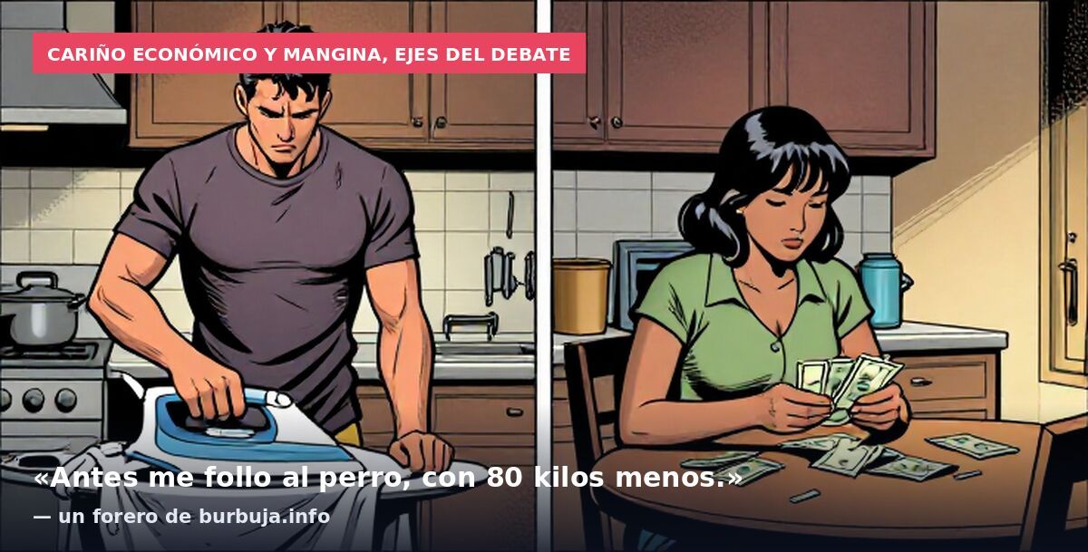Cariño económico y mangina, ejes del debate: «Antes me follo al perro, con 80 kilos menos.» — un forero de burbuja.info
