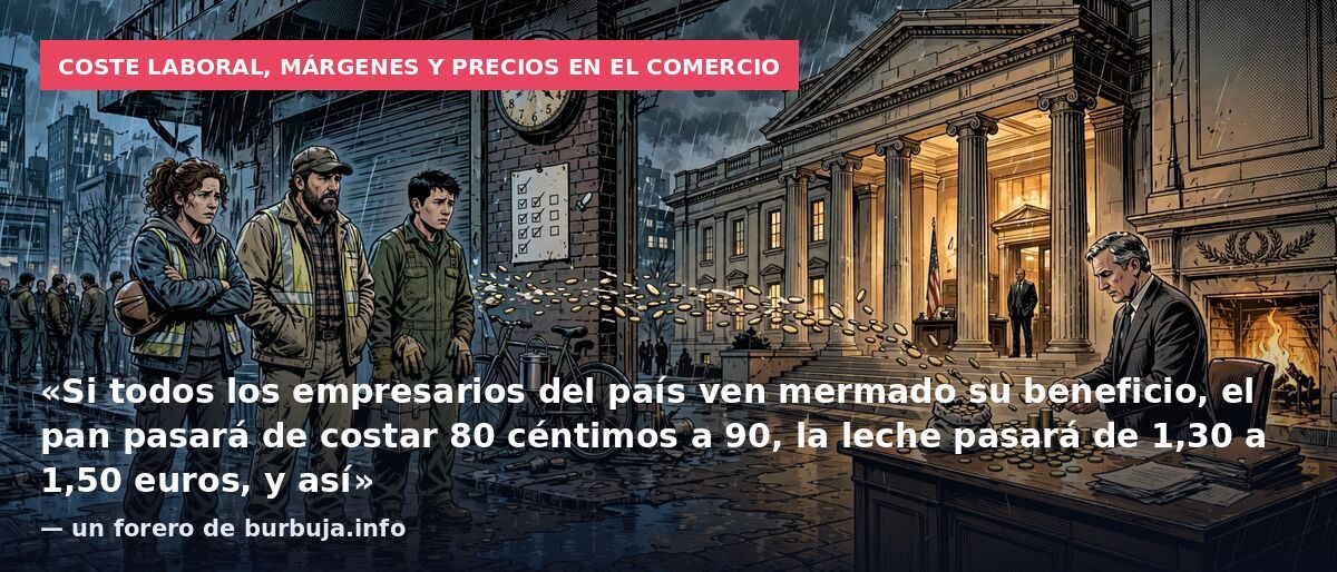 Coste laboral, márgenes y precios en el comercio: «Si todos los empresarios del país ven mermado su beneficio, el pan pasará de costar 80 céntimos a 90, la leche pasará de 1,30 a 1,50 euros, y así» — un forero de burbuja.info
