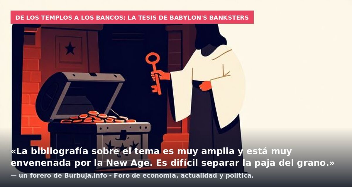 De los templos a los bancos: la tesis de Babylon's Banksters: «La bibliografía sobre el tema es muy amplia y está muy envenenada por la New Age. Es difícil separar la paja del grano.» — un forero de Burbuja.info - Foro de economía, actualidad y polít