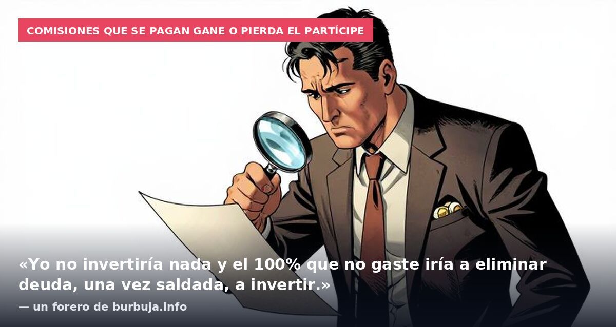 Comisiones que se pagan gane o pierda el partícipe: «Yo no invertiría nada y el 100% que no gaste iría a eliminar deuda, una vez saldada, a invertir.» — un forero de burbuja.info