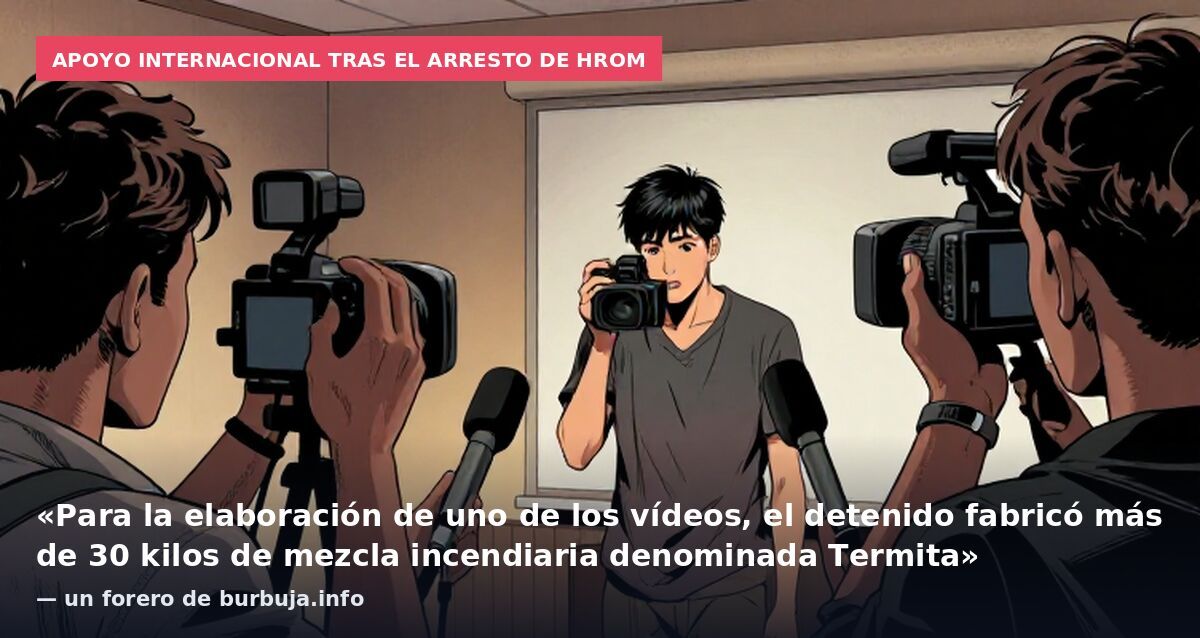 Apoyo internacional tras el arresto de HROM: «Para la elaboración de uno de los vídeos, el detenido fabricó más de 30 kilos de mezcla incendiaria denominada Termita» — un forero de burbuja.info