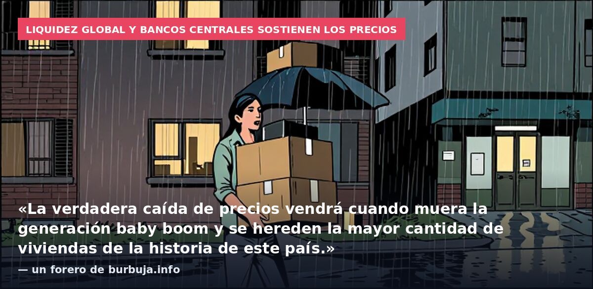 Liquidez global y bancos centrales sostienen los precios: «La verdadera caída de precios vendrá cuando muera la generación baby boom y se hereden la mayor cantidad de viviendas de la historia de este país.» — un forero de burbuja.info