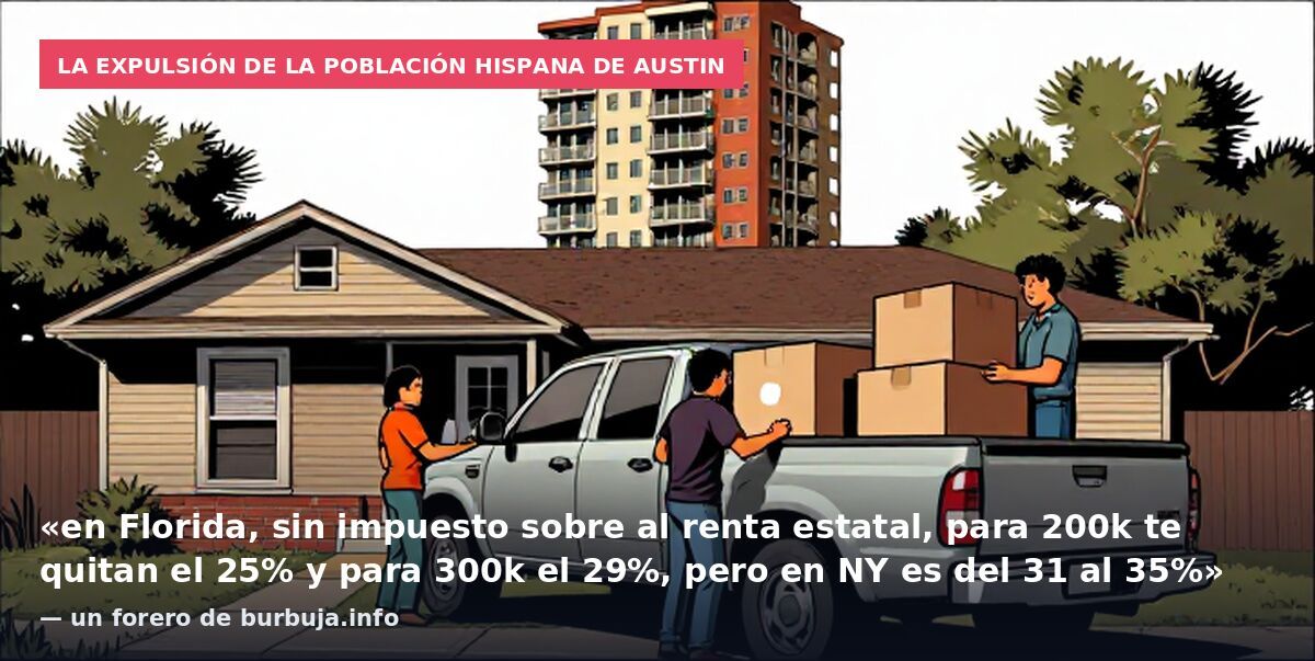 La expulsión de la población hispana de Austin: «en Florida, sin impuesto sobre al renta estatal, para 200k te quitan el 25% y para 300k el 29%, pero en NY es del 31 al 35%» — un forero de burbuja.info