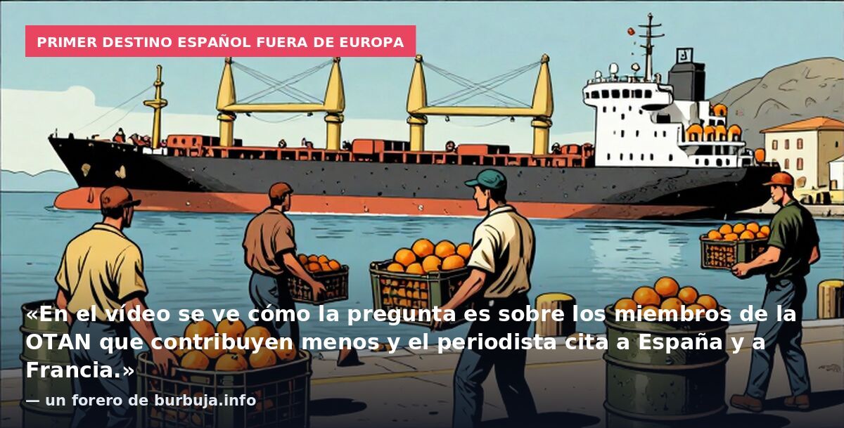 Primer destino español fuera de Europa: «En el vídeo se ve cómo la pregunta es sobre los miembros de la OTAN que contribuyen menos y el periodista cita a España y a Francia.» — un forero de burbuja.info