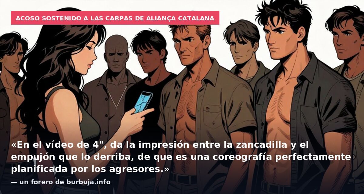 Acoso sostenido a las carpas de Aliança Catalana: «En el vídeo de 4", da la impresión entre la zancadilla y el empujón que lo derriba, de que es una coreografía perfectamente planificada por los agresores.» — un forero de burbuja.info