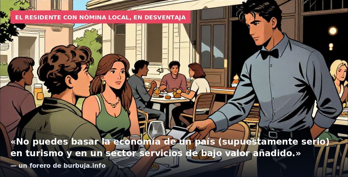 El residente con nómina local, en desventaja: «No puedes basar la economía de un país (supuestamente serio) en turismo y en un sector servicios de bajo valor añadido.» — un forero de burbuja.info