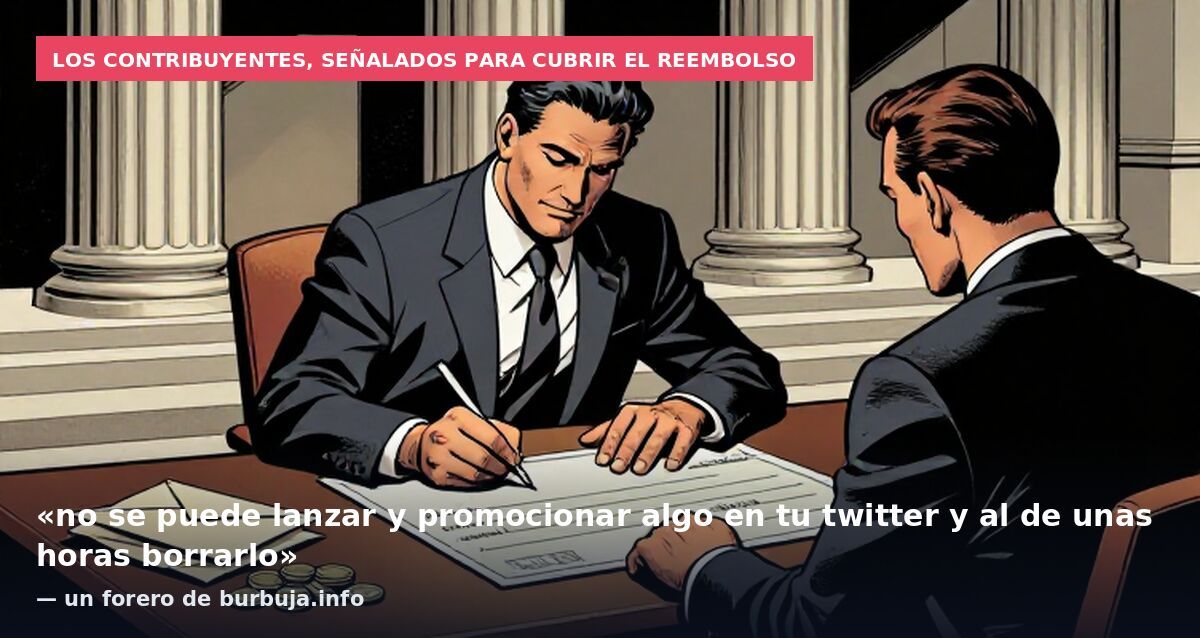 Los contribuyentes, señalados para cubrir el reembolso: «no se puede lanzar y promocionar algo en tu twitter y al de unas horas borrarlo» — un forero de burbuja.info