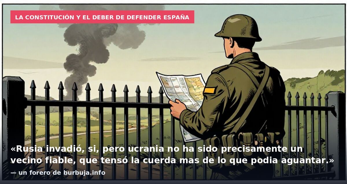 La Constitución y el deber de defender España: «Rusia invadió, si, pero ucrania no ha sido precisamente un vecino fiable, que tensó la cuerda mas de lo que podia aguantar.» — un forero de burbuja.info