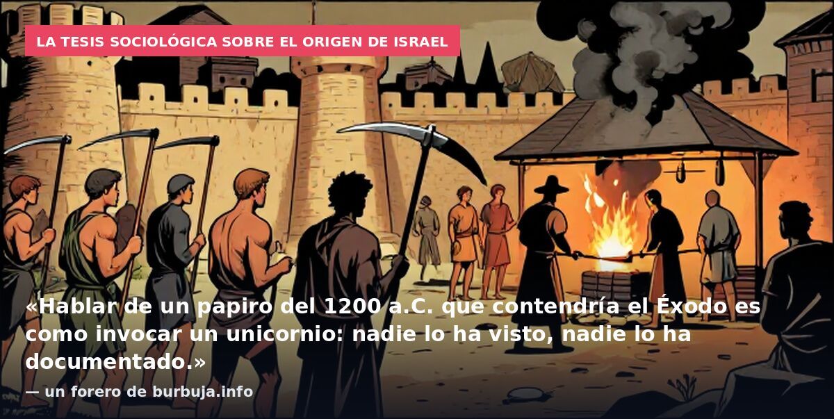 La tesis sociológica sobre el origen de Israel: «Hablar de un papiro del 1200 a.C. que contendría el Éxodo es como invocar un unicornio: nadie lo ha visto, nadie lo ha documentado.» — un forero de burbuja.info
