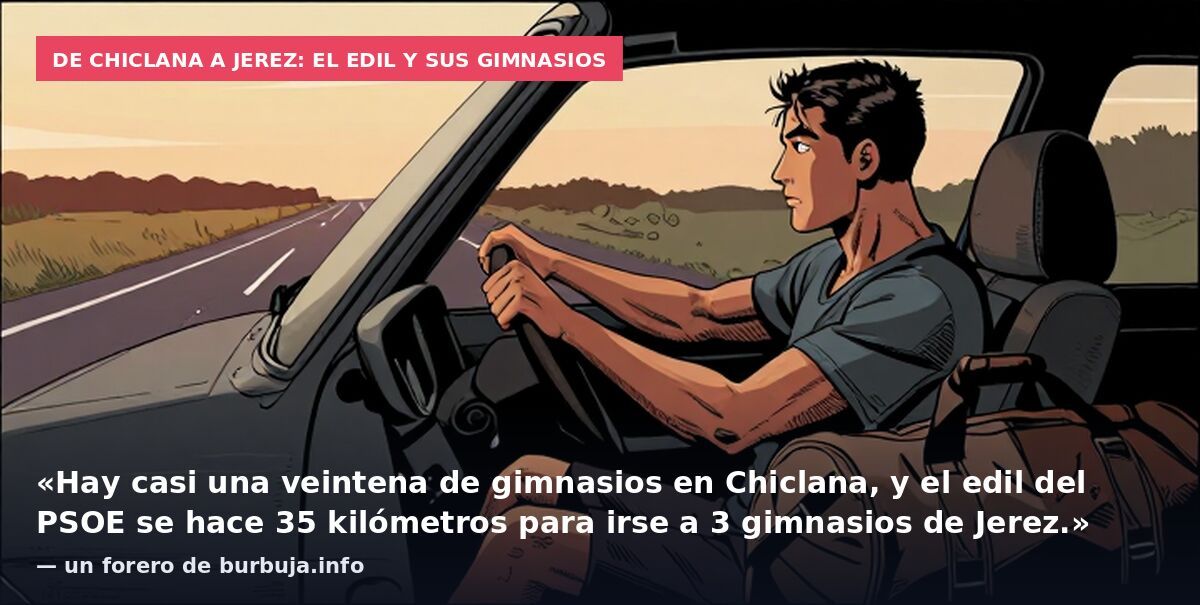 De Chiclana a Jerez: el edil y sus gimnasios: «Hay casi una veintena de gimnasios en Chiclana, y el edil del PSOE se hace 35 kilómetros para irse a 3 gimnasios de Jerez.» — un forero de burbuja.info