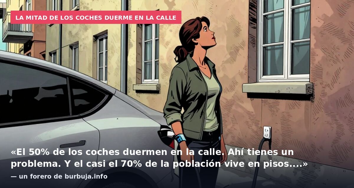 La mitad de los coches duerme en la calle: «El 50% de los coches duermen en la calle. Ahí tienes un problema. Y el casi el 70% de la población vive en pisos....» — un forero de burbuja.info
