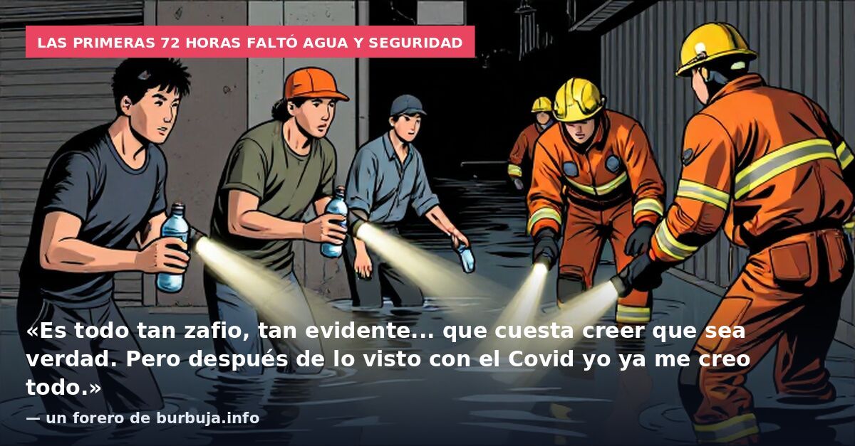 Las primeras 72 horas faltó agua y seguridad: «Es todo tan zafio, tan evidente... que cuesta creer que sea verdad. Pero después de lo visto con el Covid yo ya me creo todo.» — un forero de burbuja.info