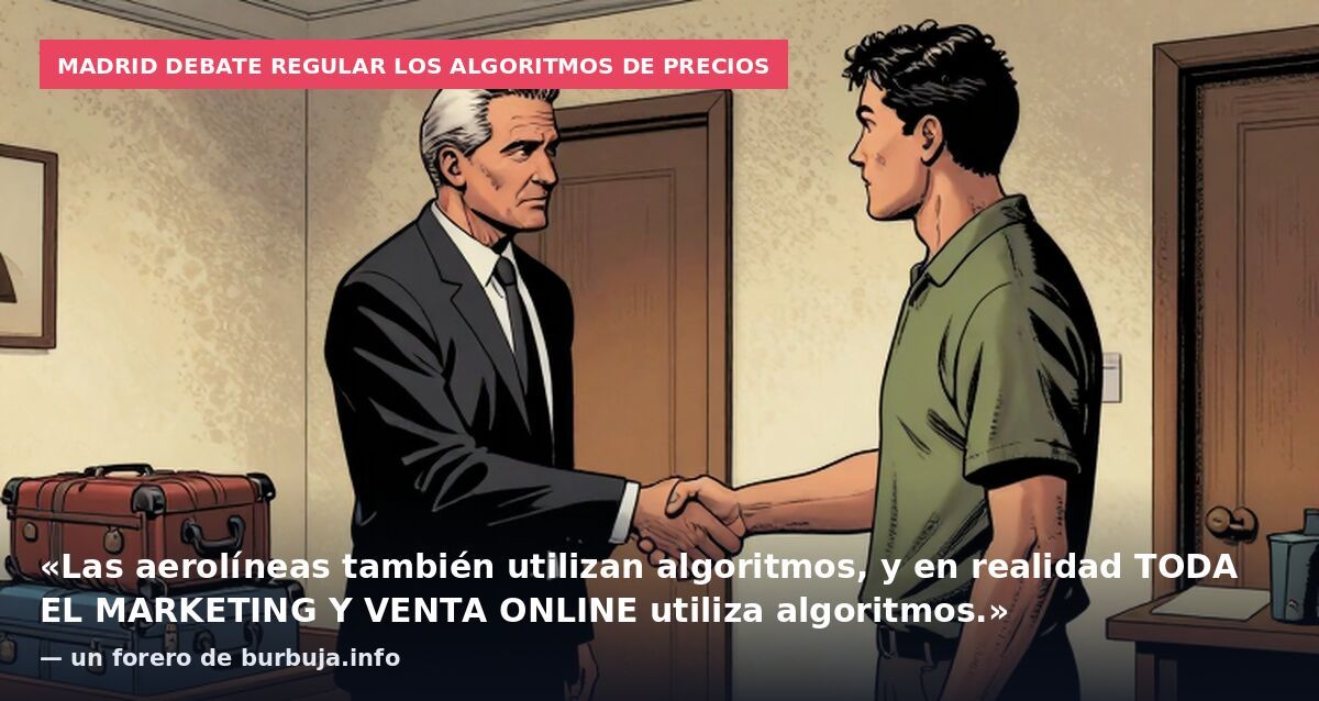 Madrid debate regular los algoritmos de precios: «Las aerolíneas también utilizan algoritmos, y en realidad TODA EL MARKETING Y VENTA ONLINE utiliza algoritmos.» — un forero de burbuja.info