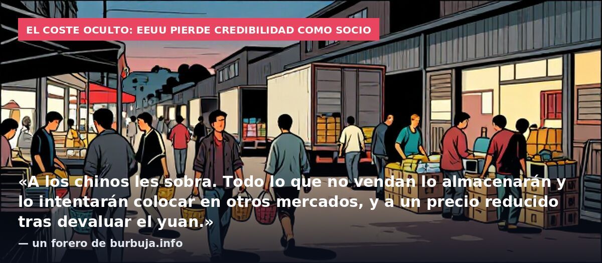 El coste oculto: EEUU pierde credibilidad como socio: «A los chinos les sobra. Todo lo que no vendan lo almacenarán y lo intentarán colocar en otros mercados, y a un precio reducido tras devaluar el yuan.» — un forero de burbuja.info