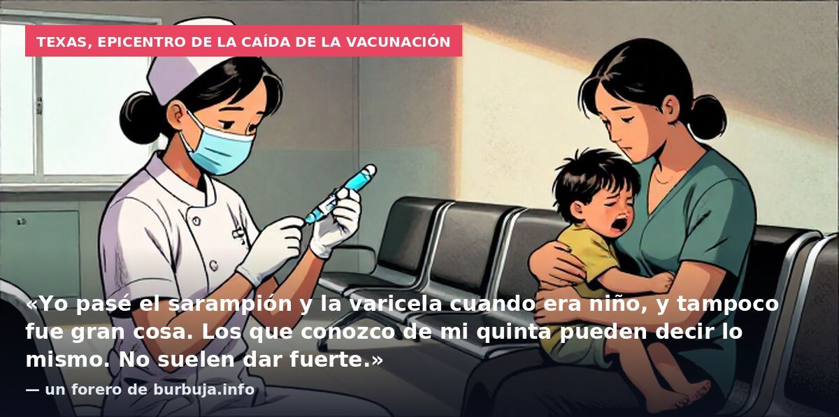 Texas, epicentro de la caída de la vacunación: «Yo pasé el sarampión y la varicela cuando era niño, y tampoco fue gran cosa. Los que conozco de mi quinta pueden decir lo mismo. No suelen dar fuerte.» — un forero de burbuja.info