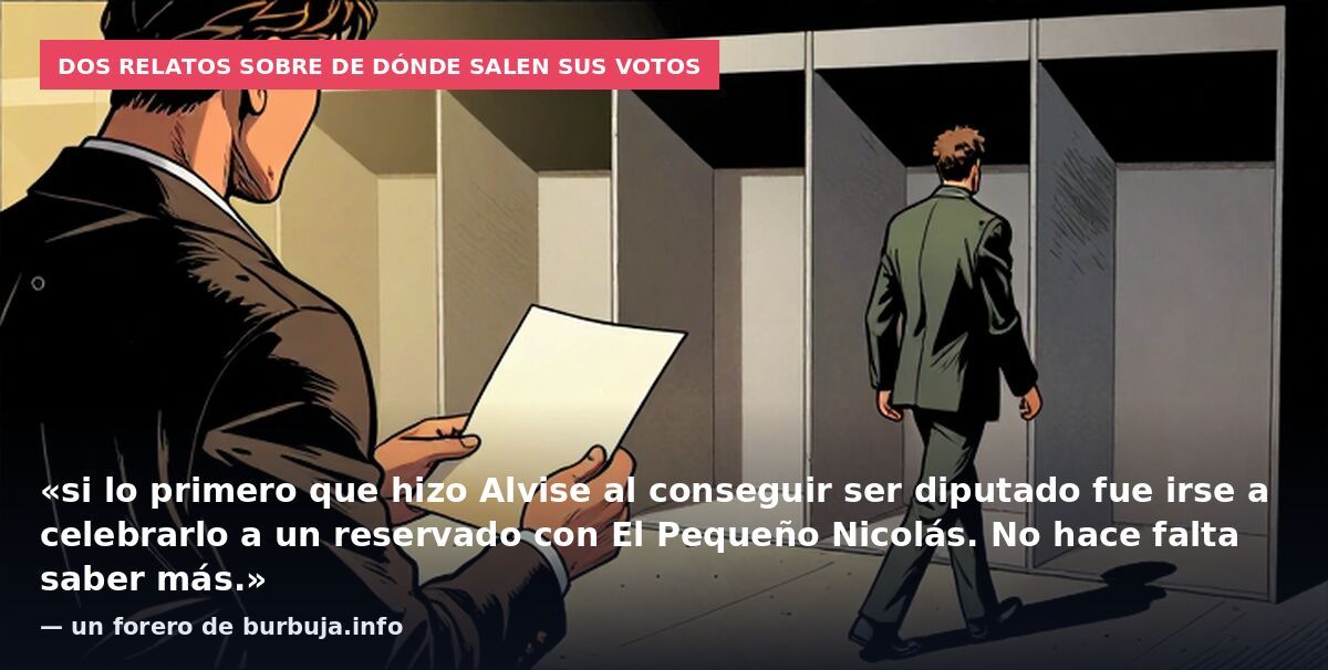 Dos relatos sobre de dónde salen sus votos: «si lo primero que hizo Alvise al conseguir ser diputado fue irse a celebrarlo a un reservado con El Pequeño Nicolás. No hace falta saber más.» — un forero de burbuja.info