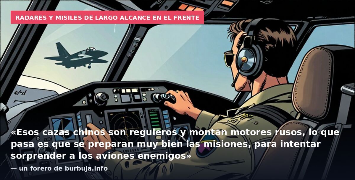 Radares y misiles de largo alcance en el frente: «Esos cazas chinos son reguleros y montan motores rusos, lo que pasa es que se preparan muy bien las misiones, para intentar sorprender a los aviones enemigos» — un forero de burbuja.info