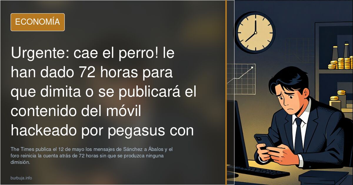 Urgente: cae el perro! le han dado 72 horas para que dimita o se publicará el contenido del móvil hackeado por pegasus con sus crímenes y corruptelas
