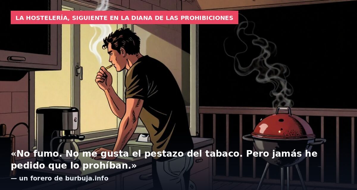 La hostelería, siguiente en la diana de las prohibiciones: «No fumo. No me gusta el pestazo del tabaco. Pero jamás he pedido que lo prohíban.» — un forero de burbuja.info