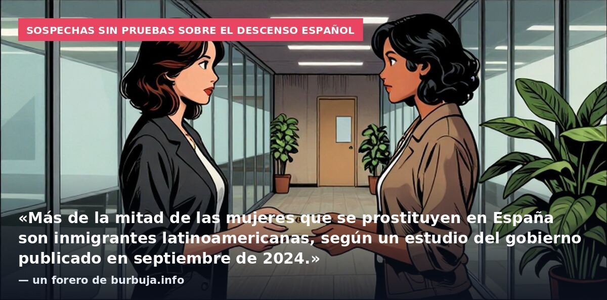 Sospechas sin pruebas sobre el descenso español: «Más de la mitad de las mujeres que se prostituyen en España son inmigrantes latinoamericanas, según un estudio del gobierno publicado en septiembre de 2024.» — un forero de burbuja.info