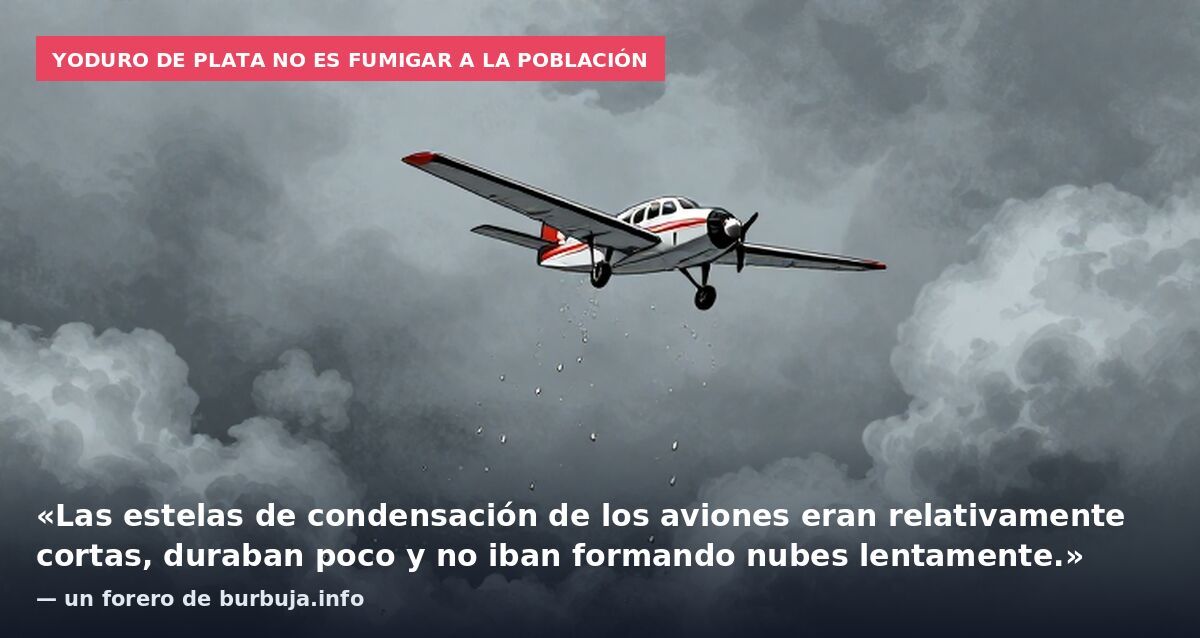Yoduro de plata no es fumigar a la población: «Las estelas de condensación de los aviones eran relativamente cortas, duraban poco y no iban formando nubes lentamente.» — un forero de burbuja.info