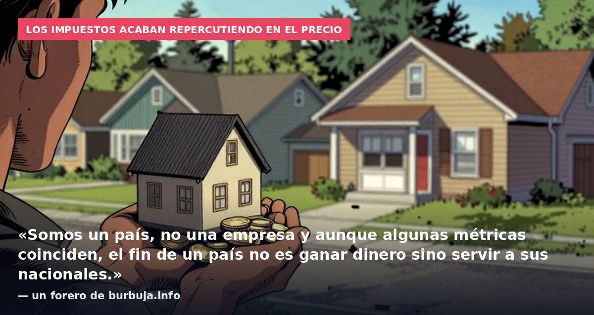 Los impuestos acaban repercutiendo en el precio: «Somos un país, no una empresa y aunque algunas métricas coinciden, el fin de un país no es ganar dinero sino servir a sus nacionales.» — un forero de burbuja.info
